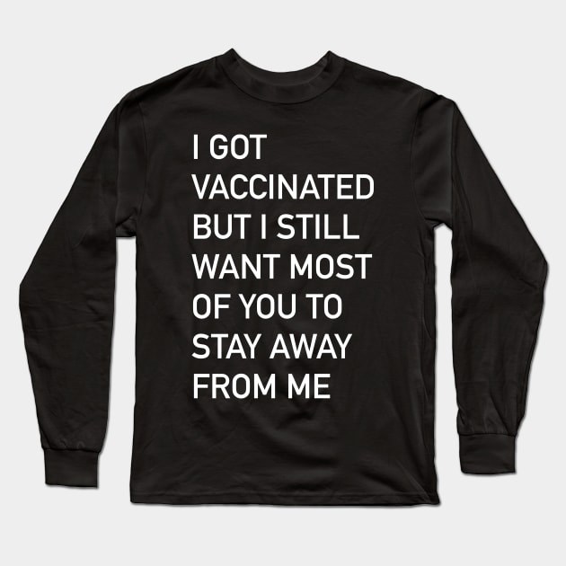 I got vaccinated but I still want most of you to stay away from me Long Sleeve T-Shirt by The3rdMeow